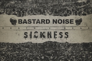 Hlukmistři BASTARD NOISE a SICKNESS spojí své síly na novém split albu
